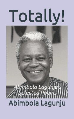 Abimbola Lagunju - Totally!: Abimbola Lagunju's Selected Poems, Häftad