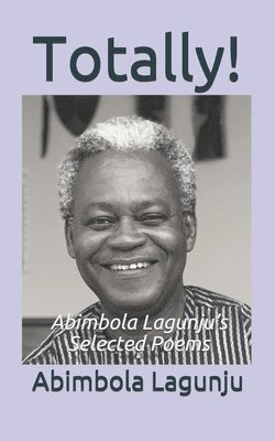 Totally!: Abimbola Lagunju's Selected Poems 1