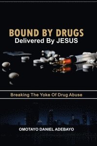 bokomslag Bound By Drugs Delivered By Jesus