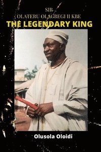 bokomslag Sir OLATERU OLAGBEGI KBE - The Legendary King