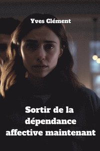 bokomslag Sortir de la dpendance affective maintenant