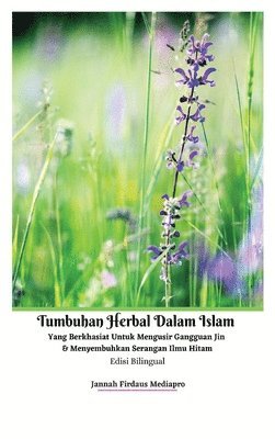 bokomslag Tumbuhan Herbal Dalam Islam Yang Berkhasiat Untuk Mengusir Gangguan Jin Dan Menyembuhkan Serangan Ilmu Hitam Edisi Bilingual Hardcover Version