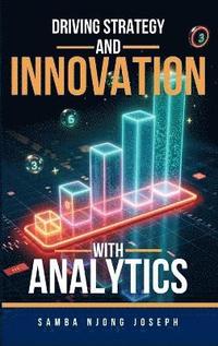 bokomslag Driving Strategy and Innovation with Analytics