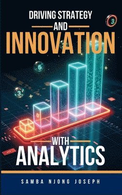 bokomslag Driving Strategy and Innovation with Analytics
