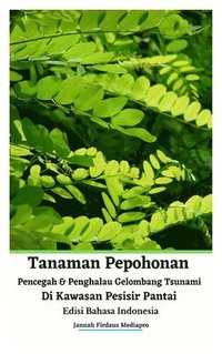 bokomslag Tanaman Pepohonan Pencegah Dan Penghalau Gelombang Tsunami Di Kawasan Pesisir Pantai Edisi Bahasa Indonesia Hardcover Version