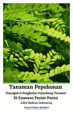 Tanaman Pepohonan Pencegah Dan Penghalau Gelombang Tsunami Di Kawasan Pesisir Pantai Edisi Bahasa Indonesia Hardcover Version 1