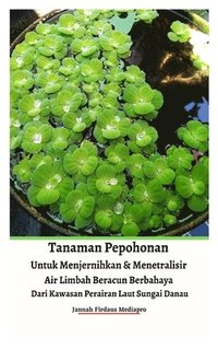 bokomslag Tanaman Pepohonan Untuk Menjernihkan & Menetralisir Air Limbah Beracun Berbahaya Dari Kawasan Perairan Laut Sungai Danau Hardcover Version