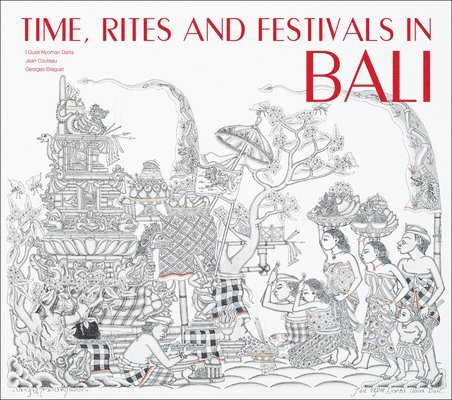 Jean Couteau - Time, Rites and Festivals in Bali, Inbunden