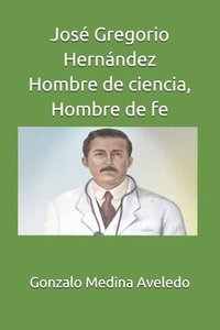 bokomslag José Gregorio Hernández Hombre de ciencia, Hombre de fe