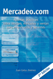 Mercadeo.com: Apuntes Prácticos Sobre Imagen, Mercadeo Y Ventas Para Empresarios Y Gerentes
