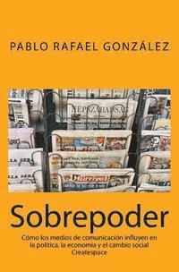 bokomslag Sobrepoder: Cómo los medios de comunicación influyen en la política, la economía y el cambio social