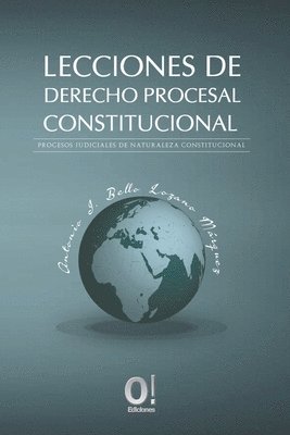 Lecciones de Derecho Procesa Constitucional: Procesos judiciales de naturaleza constitucional 1