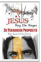 bokomslag Jesus Rey de REYES.: Su Verdadero Proposito