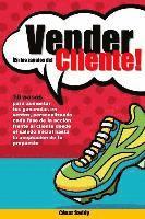 Vender en los zapatos del cliente: 10 pasos para vender mas en menos tiempo tras una accion centrada en el cliente y no en el producto 1