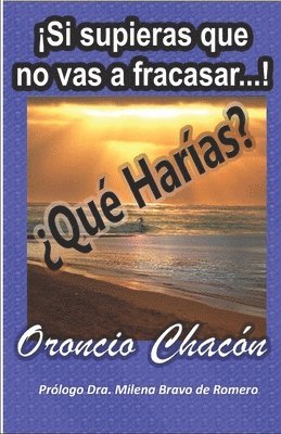 ¡Si supieras que no vas a fracasar...! ¿Qué Harías? 1