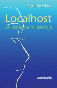 bokomslag Localhost: Un Vistazo a Mi Esencia. Poemario