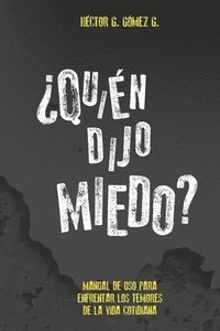 bokomslag Quien dijo miedo?: Manual de uso para enfrentar los temores de la vida cotidiana