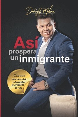 Así prospera un Inmigrante: Claves para descubrir y desarrollar tu propósito de vida 1