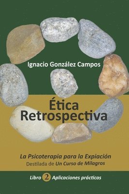 bokomslag Ética Retrospectiva Libro Segundo: La Psicoterapia para la Expiación destilada de Un Curso de Milagros. Aplicaciones Prácticas.