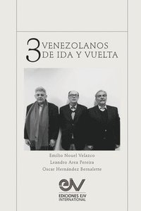 bokomslag TRES VENEZOLANOS DE IDA Y VUELTA. Libro Homenaje a la memoria de Emilio Nouel Velazco
