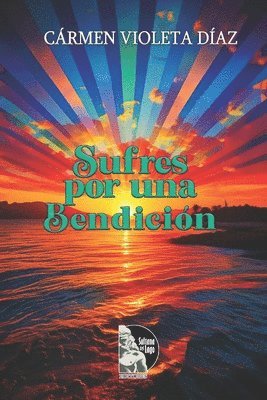 Carmen Violeta Díaz, Sultana del Lago Editores - Sufres por una bendición, Häftad