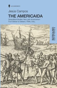 bokomslag The Americaida: Geopolitical Studies: Neo-Latin Americanism From Bolívar to Galeano.