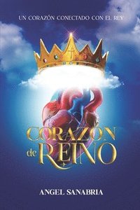 bokomslag Corazón de Reino: Un corazón conectado con el Rey