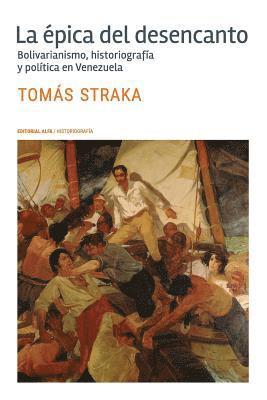 bokomslag La épica del desencanto: Bolivarianismo, historiografía y política en Venezuela