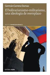 bokomslag El bolivarianismo-militarismo, una ideología de reemplazo