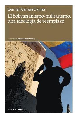 El bolivarianismo-militarismo, una ideología de reemplazo 1