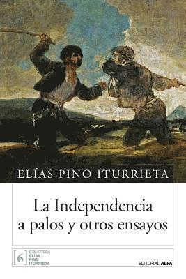 bokomslag La independencia a palos y otros ensayos