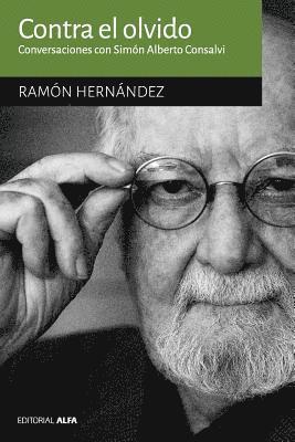 Ramón Hernández - Contra el olvido: Conversaciones con Simón Alberto Consalvi, Häftad