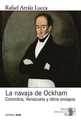 Rafael Arráiz Lucca - La navaja de Ockham: Colombia, Venezuela y otros ensayos, Häftad