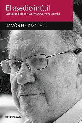 Ramón Hernández - El asedio inútil: Conversación con Germán Carrera Damas, Häftad