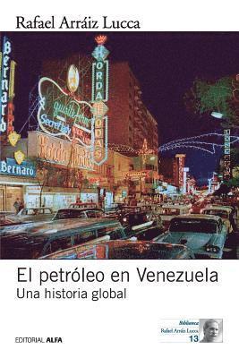 Rafael Arráiz Lucca - El petróleo en Venezuela. Una historia global, Häftad