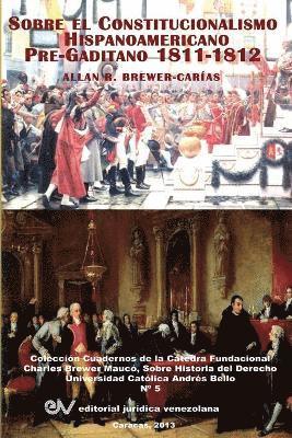 El Constitucionalismo Hispano Americano Pre-Gaditano 1811-1812 1