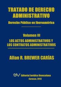 bokomslag Tratado de Derecho Administrativo. Tomo III. Los Actos Administrativos y Los Contratos Administrativos