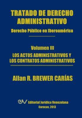 bokomslag Tratado de Derecho Administrativo. Tomo III. Los Actos Administrativos y Los Contratos Administrativos