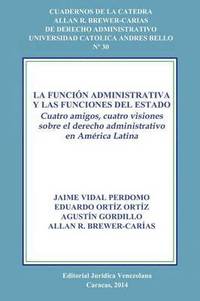 bokomslag La Funcin Administrativa Y Las Funciones del Estado. Cuatro Amigos, Cuatro Visiones Sobre El Derecho Administrativo En Amrica Latina