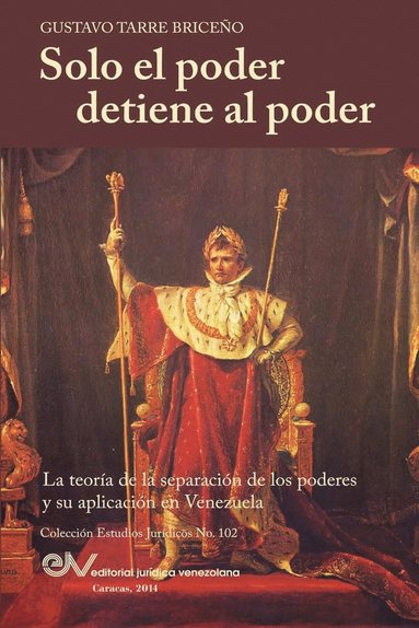 bokomslag Solo el Poder detiene al Poder. La Teora de la Separacin de Poderes y su aplicacin en Venezuela