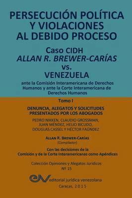 bokomslag PERSECUCIÓN POLÍTICA Y VIOLACIONES AL DEBIDO PROCESO. Caso CIDH Allan R. Brewer-Carías vs. Venezuela. TOMO I