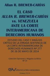 bokomslag EL CASO ALLAN R. BREWER-CARAS vs. VENEZUELA ANTE LA CORTE INTERAMERICANA DE DERECHOS HUMANOS. Estudio del caso y anlisis crtico de la errada sentencia de la Corte Interamericana de Derechos