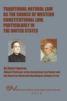 Dante Figueroa - Traditional Natural Law as the Source of Western Constitutional Law, Particularly in the United States, Häftad