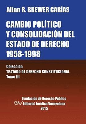 CAMBIO POLTICO Y CONSOLIDACIN DEL ESTADO DE DERECHO 1958-1998. Coleccin Tratado de Derecho Constitucional, Tomo III 1