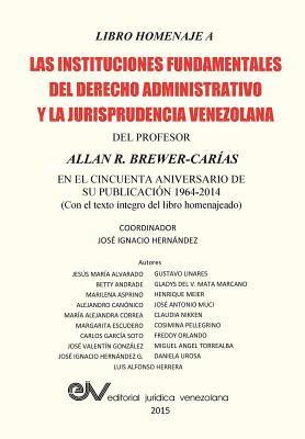 bokomslag LIBRO HOMENAJE A LAS INSTITUCIONES FUNDAMENTALES DEL DERECHO ADMINISTRATIVO Y LA JURISPRUDENCIA VENEZOLANA DEL PROFESOR ALLAN R. BREWER-CARIAS, en el cincuenta aniversario de su publicacin 1964-2014