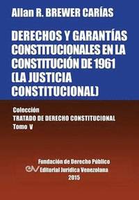 bokomslag DERECHOS Y GARANTAS CONSTITUCIONALES EN LA CONSTITUCIN DE 1961 (LA JUSTICIA CONSTITUCIONAL), Coleccin Tratado de Derecho Constitucional, Tomo V