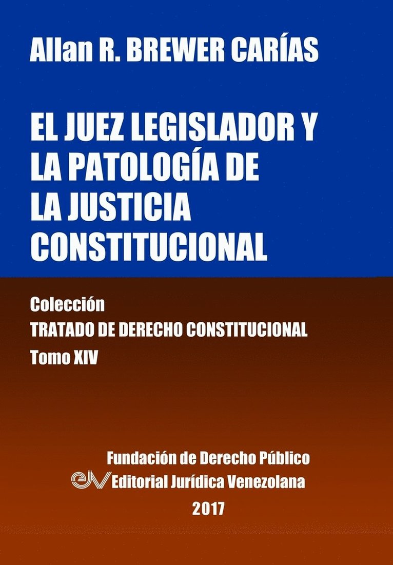 El juez legislador y la patologa de la justicia constitucional. Tomo XIV. Coleccin Tratado de Derecho Constitucional 1