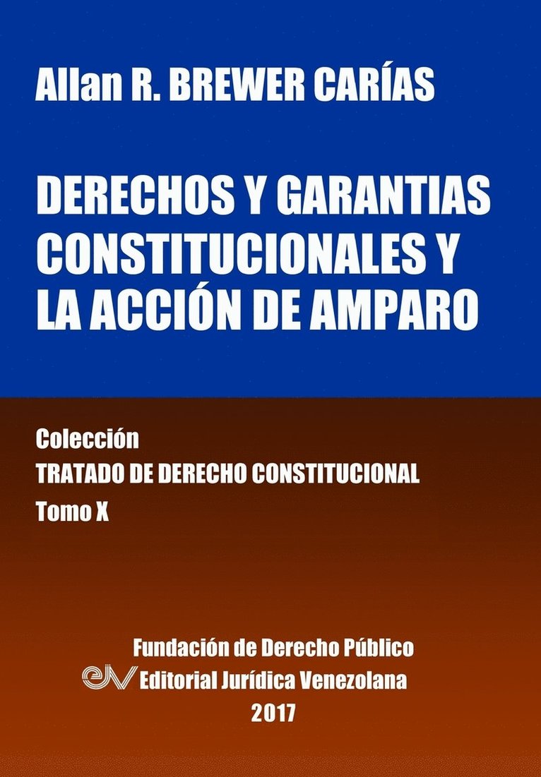 Derechos y garantas constitucionales y la accin de amparo. Tomo X. Coleccin Tratado de Derecho Constitucional 1