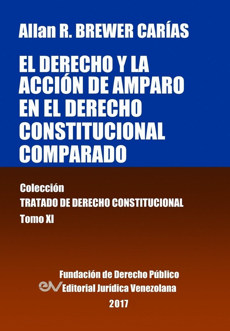 El derecho y la accin de amparo en el derecho constitucional comparado. Tomo XI. Coleccin Tratado de Derecho Constitucional 1