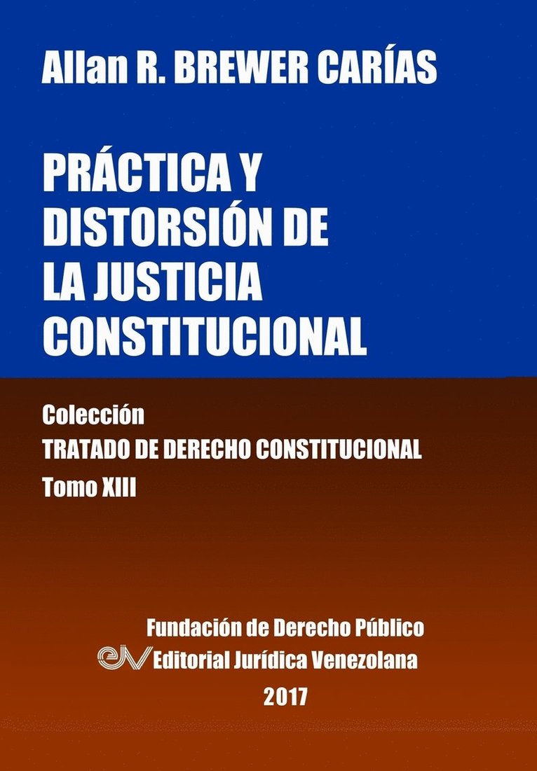 Prctica y distorsin de la justicia constitucional. Tomo XIII. Coleccin Tratado de Derecho Constitucional 1